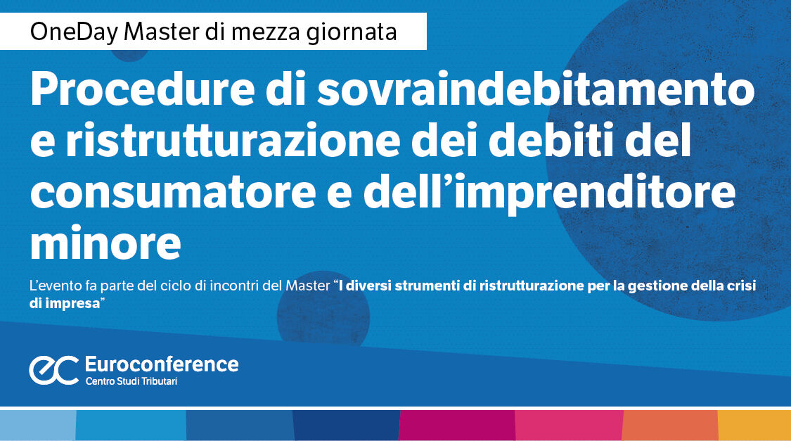 Immagine Procedure di sovraindebitamento e ristrutturazione dei debiti del consumatore e dell'imprenditore minore | Euroconference